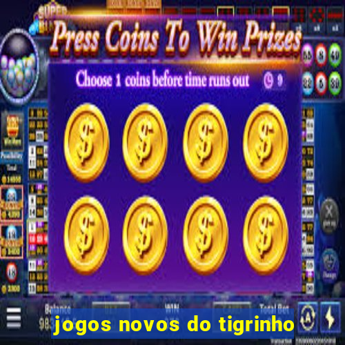 jogos novos do tigrinho